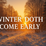 Snow-covered forest at sunrise with warm golden light and the words ‘Winter Doth Come Early’ written in large white letters.