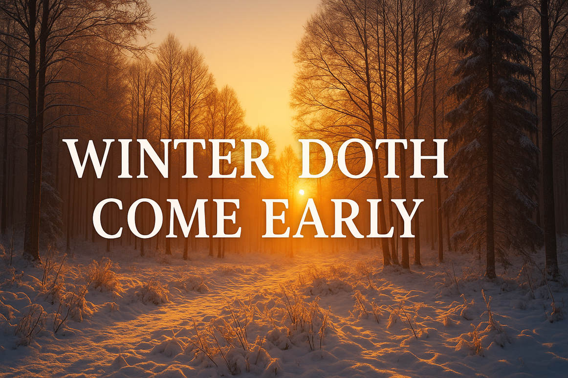 Snow-covered forest at sunrise with warm golden light and the words ‘Winter Doth Come Early’ written in large white letters.