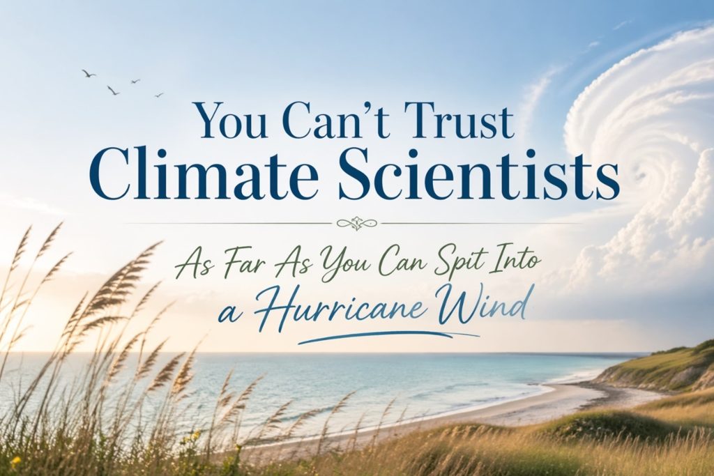 Coastal landscape with grassy dunes and ocean under a swirling hurricane cloud, overlaid with text criticizing climate scientists.