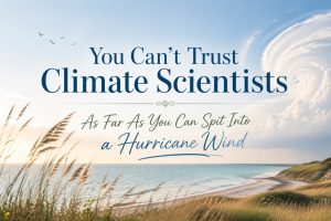 Coastal landscape with grassy dunes and ocean under a swirling hurricane cloud, overlaid with text criticizing climate scientists.